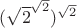 $({\sqrt2 ^ \sqrt2})^{\sqrt2} $