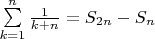 $\[\sum\limits_{k = 1}^n {\frac{1}{{k + n}}}  = {S_{2n}} - {S_n}\]
$