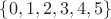 $\{0, 1, 2, 3, 4, 5\}$