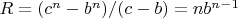 $R=(c^n-b^n)/(c-b)=nb^{n-1}$