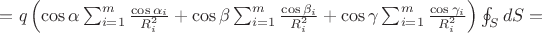 $=q\left (\cos \alpha \sum_{i=1}^{m}\frac{\cos \alpha_{i}}{R_{i}^{2}} + \cos \beta \sum_{i=1}^{m}\frac{\cos \beta _{i}}{R_{i}^{2}} +\cos \gamma \sum_{i=1}^{m}\frac{\cos \gamma_{i}}{R_{i}^{2}}  \right )\oint_{S}dS=$