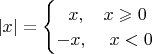 $|x| = \begin{cases} \ \ x, & x \geqslant 0 \\ -x, & \ x < 0  \end{cases}$