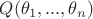 $Q(\theta_1,...,\theta_n)$