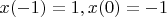 $x(-1)=1,  x(0)=-1$