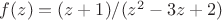 $f(z)=(z+1)/(z^2-3z+2)$