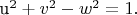 ${\text{u}}^2  + v^2  - w^2  = 1.$