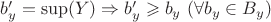 $b_y'=\sup(Y) \Rightarrow b_y' \geqslant b_y \ (\forall b_y \in B_y)$