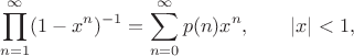 $$\prod\limits_{n=1}^\infty(1-x^n)^{-1}=\sum\limits_{n=0}^\infty p(n)x^n, \qquad |x|<1, $$