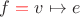 $f\mathrel{\color{red}=}v\mapsto e$