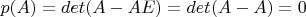 $p(A) = det(A - AE) = det(A-A)=0$