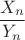 $\dfrac{X_n}{Y_n}$