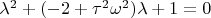 $\lambda^2+(-2+\tau^2\omega^2)\lambda+1=0$