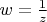 $w={1\over z}$