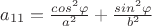 $a_{11} = \frac{cos^2\varphi}{a^2}+\frac{sin^2\varphi}{b^2}$