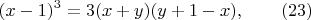$$(x-1)^3=3(x+y)(y+1-x) , \qquad \e (23)$$