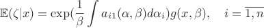 $$\mathbb E(\zeta |x)=\exp (\frac 1\beta \int a_{i1}(\alpha ,\beta )d\alpha _i )g(x,\beta ),\quad i=\overline {1,n} $$