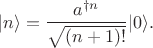 $$
|n \rangle = \frac{a^{\dagger n}}{\sqrt{(n+1)!}} |0\rangle.
$$
