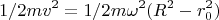 $$1/2mv^2=1/2m{\omega}^2(R^2-r_0^2)$$