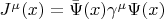 $J^\mu(x)=\bar{\Psi}(x)\gamma^\mu\Psi(x)$