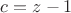 $c=z-1$