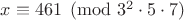 $x\equiv461\pmod{3^2\cdot5\cdot7}$ $x\equiv461\pmod{3^2\cdot5\cdot7}$