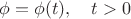 $\phi=\phi(t),\quad t>0$ $\phi=\phi(t),\quad t>0$