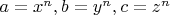 $a = x^n,  b = y^n, c = z^n$