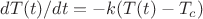 $dT(t)/dt = - k (T(t)-T_c)$