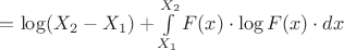 $=\log (X_2-X_1) + \int\limits_{X_1}^{X_2}F(x)\cdot\log F(x)\cdot dx$