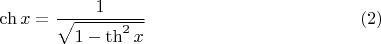 $$\[\ch x = \dfrac{1}{\sqrt{1 - \th^{2}x}}  \eqno(2)\]$$