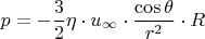 $$
p =  - \frac{3}
{2}\eta  \cdot u_\infty   \cdot \frac{{\cos \theta }}
{{r^2 }} \cdot R
$$