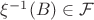 $\xi^{-1}(B)\in \mathcal{F}$