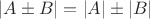 $|A\pm B|=|A|\pm |B|$ $|A\pm B|=|A|\pm |B|$