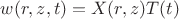 $w(r,z,t)=X(r,z)T(t)$
