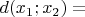$d(x_1;x_2)=$