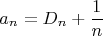 $$a_n=D_n+\dfrac{1}{n}$$