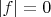 $\left| f \right| = 0$