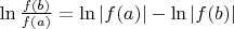 $\ln \frac{f(b)}{f(a)} = \ln |f(a)| - \ln |f(b)|$