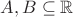 $A,B\subseteq\mathbb R$