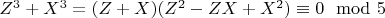 $Z^3 + X^3=(Z + X)(Z^2-ZX + X^2)\equiv 0\mod 5$