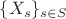 $\{X_s\}_{s\in S}$