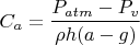 $$C_a = \frac{P_{atm}-P_v}{\rho h(a-g)}$$