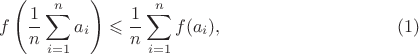 $$f\left( \frac{1}{n}\sum_{i=1}^{n} a_i \right) \leqslant \frac{1}{n}\sum\limits_{i=1}^{n} f (a_i),\eqno(1)$$