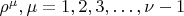 $\rho^\mu, \mu = 1, 2, 3, &hellip;, \nu-1$