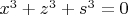$x^3+z^3+s^3=0$