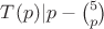 $T(p)|p-\binom{5}{p}$