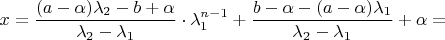 $x = \dfrac {(a-\alpha) \lambda_2 -b+\alpha} {\lambda_2 - \lambda_1} \cdot \lambda_1^{n-1} + \dfrac {b-\alpha-(a-\alpha)\lambda_1} {\lambda_2 - \lambda_1} + \alpha =$