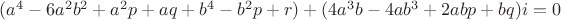 $(a^4-6a^2b^2+a^2p+aq+b^4-b^2p+r)+(4a^3b-4ab^3+2abp+bq)i=0$