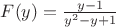 $F(y)= \frac {y-1} {y^2-y+1}$