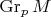 $\operatorname{Gr}_p M $